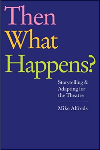 Then What Happens?: Storytelling and Adapting for the Theatre - Epub + Converted pdf